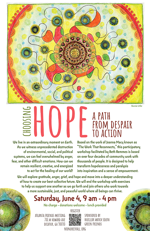 Choosing Hope: A Path from Despair to Action will be held at the Atlantaa riends Meeting on Saturday, June 4, 2022, from 9AM to  4PM. Sponsored by Nucear Watch South and Green Friends